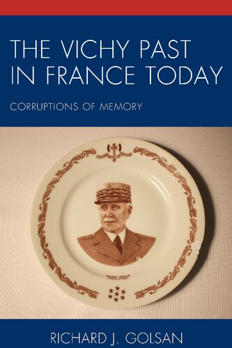 The Vichy Past In France Today Corruptions Of Memory Richard J Golsan