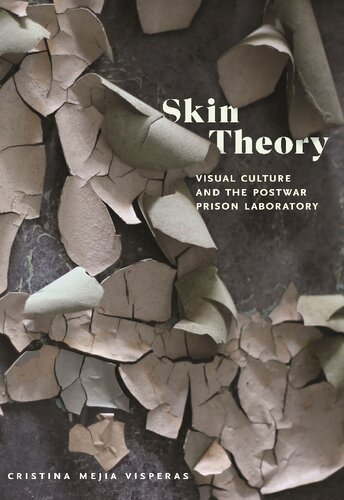 Skin Theory Visual Culture And The Postwar Prison Laboratory Cristina Mejia Visperas