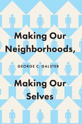 Making Our Neighborhoods Making Our Selves 1st Edition George C Galster