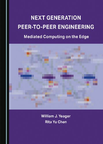 Next Generation Peer Topeer Engineering Mediated Computing On The Edge William J Yeager