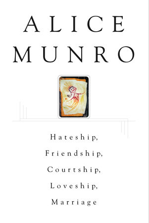 Hateship Friendship Courtship Loveship Marriage 1st Edition Alice Munro