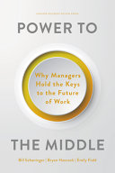 Power To The Middle Why Managers Hold The Keys To The Future Of Work Bill Schaninger