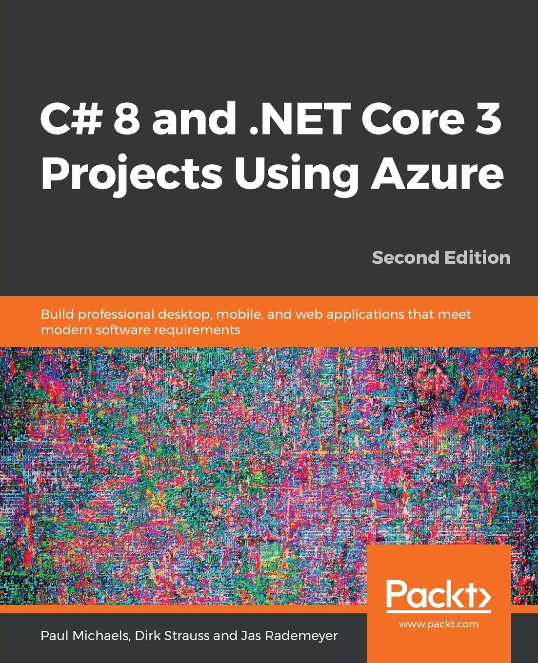 C 8 And Net Core 3 Projects Using Azure Build Professional Desktop Mobile And Web Applications That Meet Modern Software Requirements Second Edition 2nd Edition Paul Michaels