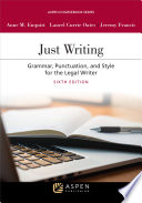 Just Writing Grammar Punctuation And Style For The Legal Writer 6th Edition Anne Enquist