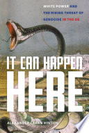 It Can Happen Here White Power And The Rising Threat Of Genocide In The Us Alexander Laban Hinton