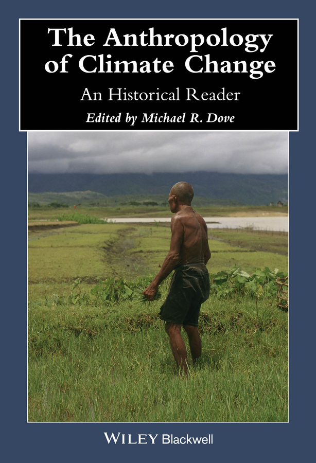 The Anthropology Of Climate Change An Historical Reader Michael R Dove