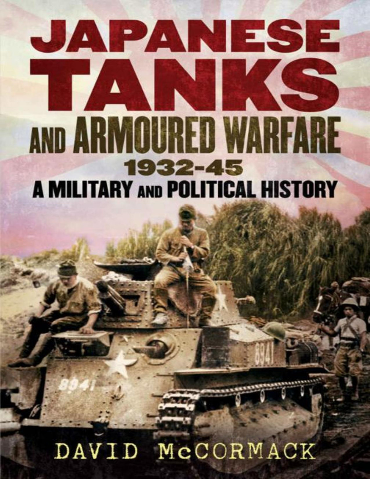 Japanese Tanks And Armoured Warfare 19321945 A Military And Political History David Mccormack