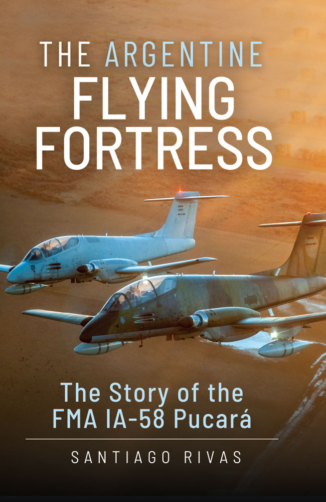 The Argentine Flying Fortress The Story Of The Fma Ia58 Pucar Santiago Rivas