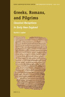 Greeks Romans And Pilgrims Classical Receptions In Early New England David A Lupher