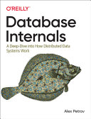 Database Internals A Deep Dive Into How Distributed Data Systems Work 1st Edition Alex Petrov