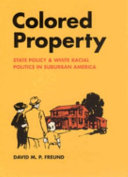 Colored Property State Policy And White Racial Politics In Suburban America David M P Freund