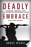 Deadly Embrace Pakistan America And The Future Of The Global Jihad 1st Edition Bruce O Riedel