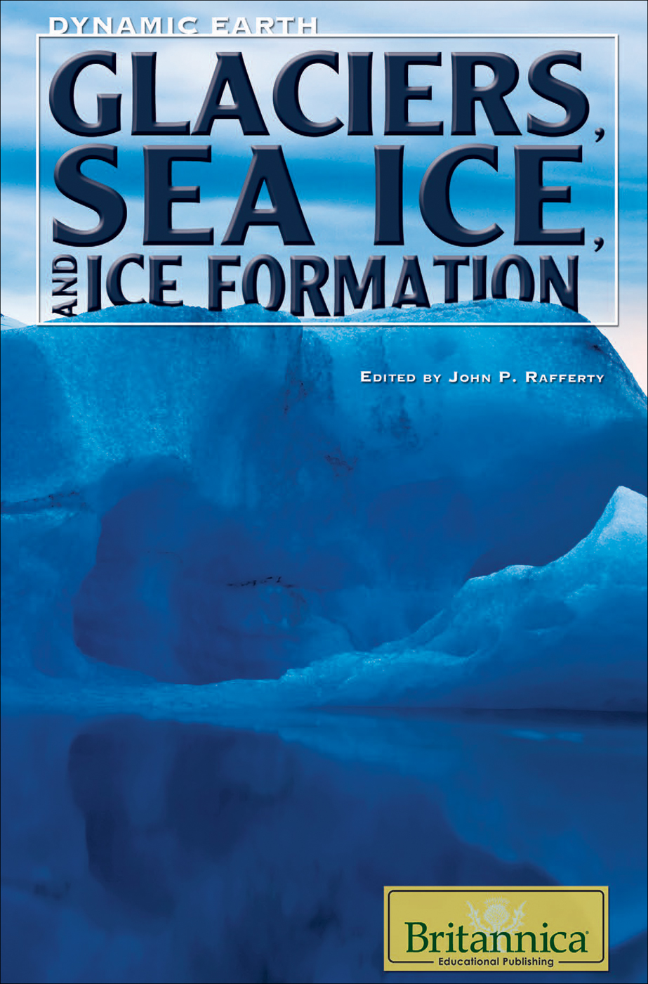 Glaciers Sea Ice And Ice Formation John P Rafferty