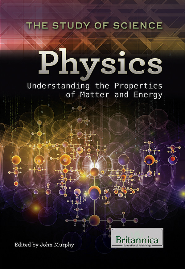 Physics Understanding The Properties Of Matter And Energy John Murphy