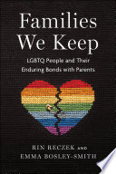 Families We Keep Lgbtq People And Their Enduring Bonds With Parents Rin Reczek