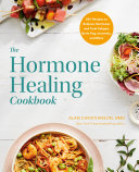 The Hormone Healing Cookbook 80 Recipes To Balance Hormones And Treat Fatigue Brain Fog Insomnia And More Alan Christianson