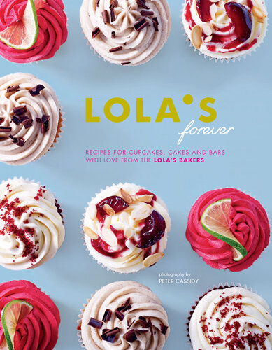 Lolas Forever Recipes For Cupcakes Cakes And Slices 1st Edition Lolas Bakery