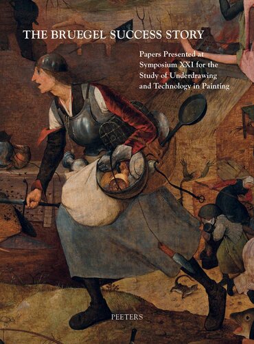 The Bruegel Success Story Papers Presented At Symposium Xxi For The Study Of Underdrawing And Technology In Painting C Currie Editor