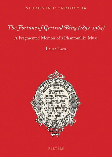 The Fortune Of Gertrud Bing 18921964 A Fragmented Memoir Of A Phantomlike Muse Studies In Iconology 1st Edition Laura Tack