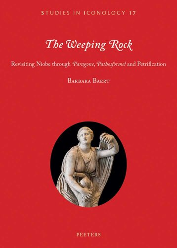 The Weeping Rock Revisiting Niobe Through Paragone Pathosformel And Petrification Barbara Baert