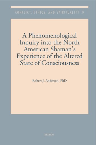 A Phenomenological Inquiry Into The North American Shamans Experience Of The Altered State Of Consciousness Robert J Anderson