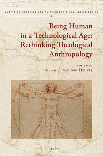 Being Human In A Technological Age Rethinking Theological Anthropology Christian Perspectives On Leadership And Social Ethics 1st Edition S Van Den Heuvel Editor