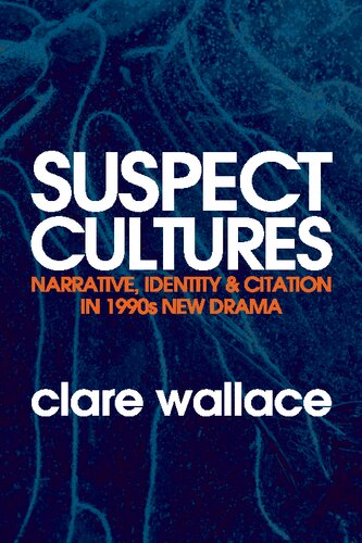 Suspect Cultures Narrative Identity And Citation In 1990s New Drama Clare Wallace