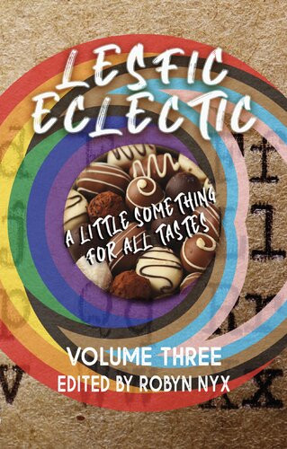 Lesfic Eclectic Volume Three Julie Cohen M Ullrich Robyn Nyx Jeannie Levig Brey Willows Emma Nichols Jenn Matthews Margaux Fox Kitty Mcintosh Maggie Mcintyre Helena Harte A J Mason Emma Wallis E V Bancroft Lee Haven Valden Bush Sue Still Ally Mcguire Sarah Snow Jaz