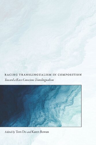 Racing Translingualism In Composition Toward A Raceconscious Translingualism Tom Do Editor