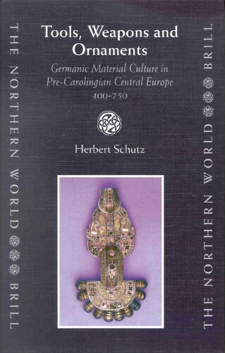 Tools Weapons And Ornaments Germanic Material Culture In Precarolingian Central Europe 400750 1st Edition Herbert Schutz