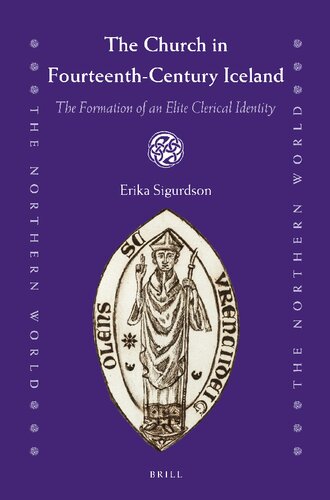 The Church In Fourteenthcentury Iceland The Formation Of An Elite Clerical Identity Erika Sigurdson