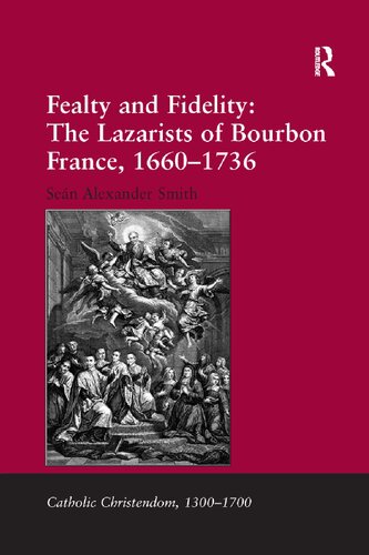 Fealty And Fidelity The Lazarists Of Bourbon France 16601736 Reprint Sen Alexander Smith
