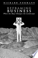 Reframing Business When The Map Changes The Landscape Richard Normann