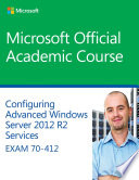 Configuring Advanced Windows Server 2012 R2 Services Exam 70412 Microsoft Official Academic Course