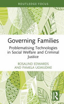 Governing Families Problematising Technologies In Social Welfare And Criminal Justice 1st Edition Rosalind Edwards