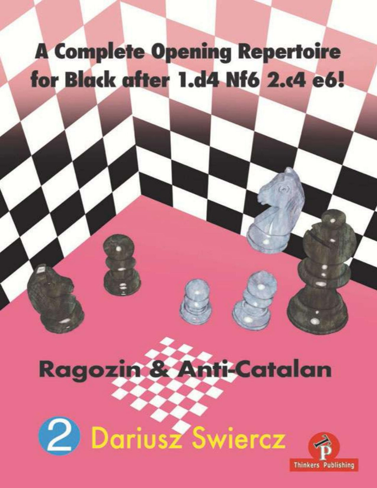 A Complete Opening Repertoire For Black After 1d4 Nf6 2c4 E6 Volume2 Ragozin Anti Catalan 2023tls 1st Edition Dariusz Swiercz