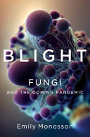 Blight Fungi And The Coming Pandemic Emily Monosson