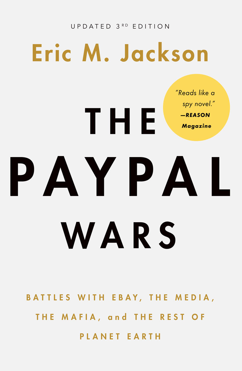 The Paypal Wars Battles With Ebay The Media The Mafia And The Rest Of Planet Earth 2023 Edition 2023 Edition Eric M Jackson