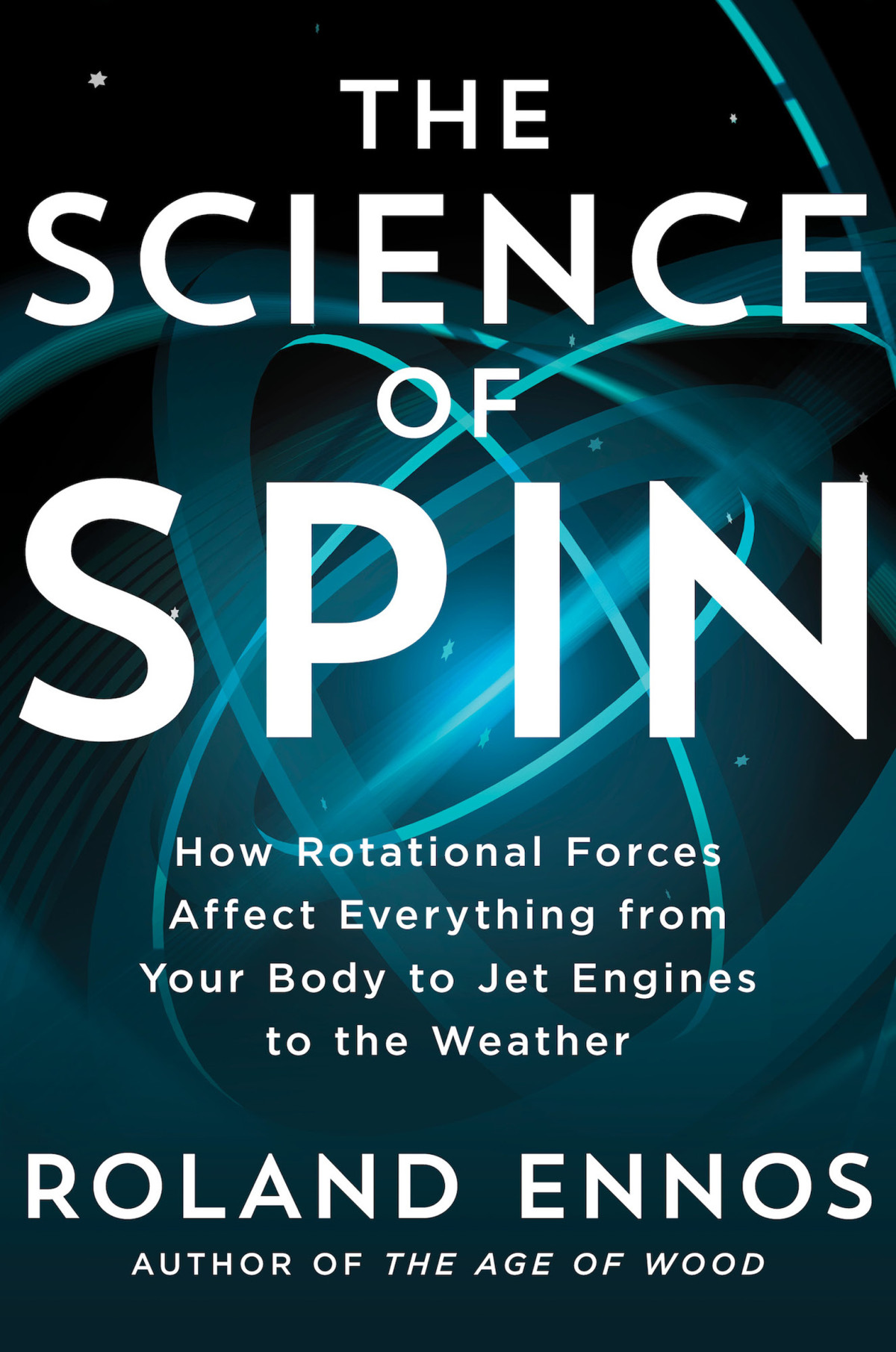The Science Of Spin How Rotational Forces Affect Everything From Your Body To Jet Engines To The Weather Roland Ennos