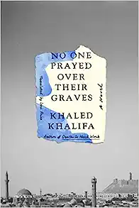 No One Prayed Over Their Graves Khaled Khalifa