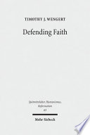 Defending Faith Lutheran Responses To Andreas Osianders Doctrine Of Justification 15511559 Timothy J Wengert