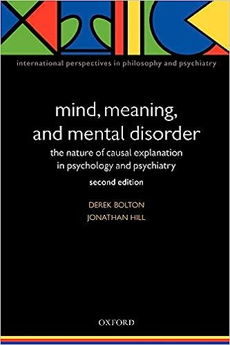 Mind Meaning And Mental Disorder The Nature Of Causal Explanation In Psychology And Psychiatry 2nd Edition Derek Bolton