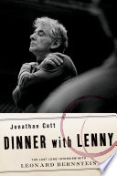Dinner With Lenny The Last Long Interview With Leonard Bernstein Abridged Jonathan Cott