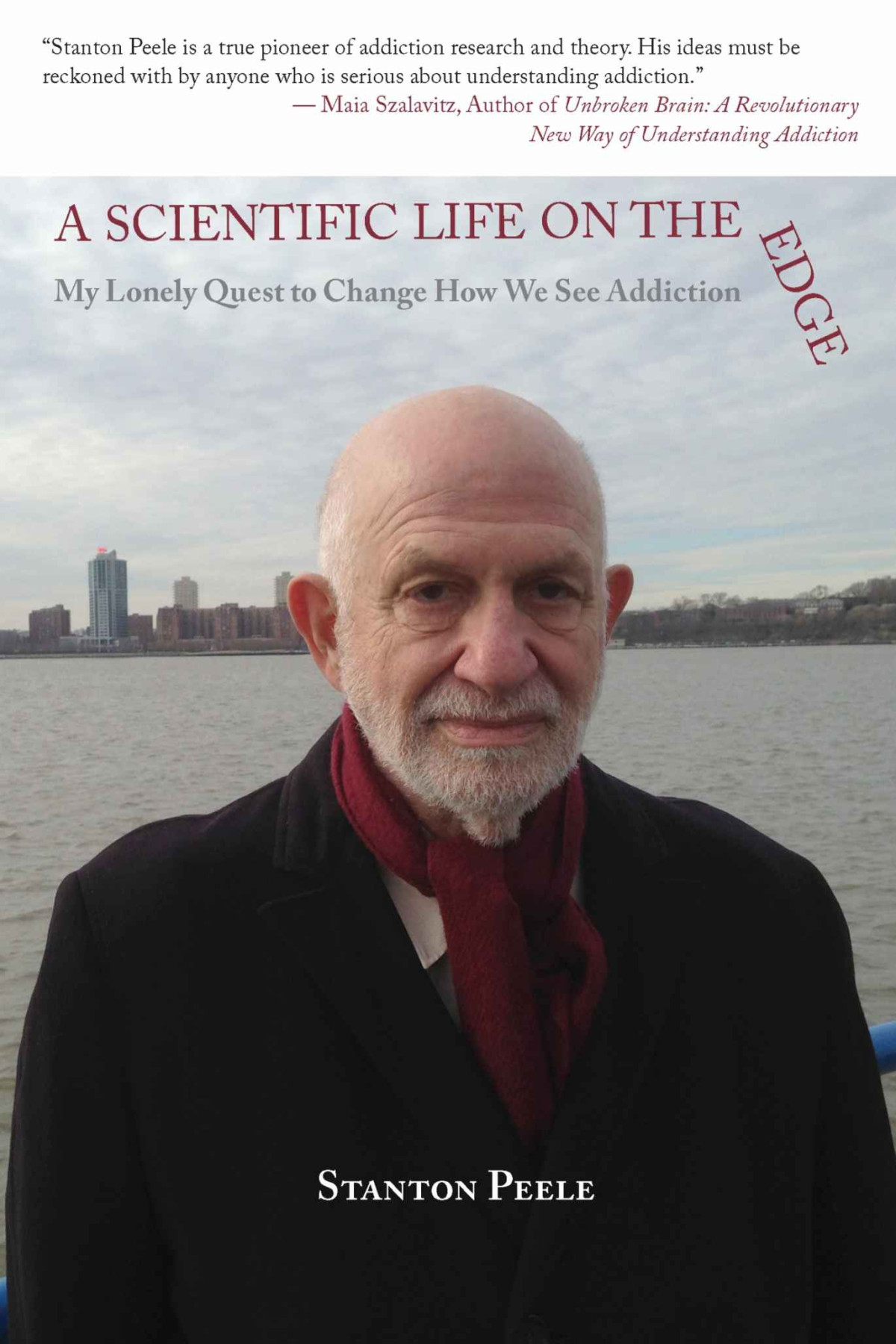 A Scientific Life On The Edge My Lonely Quest To Change How We See Addiction Stanton Peele