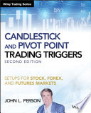 Candlestick And Pivot Point Trading Triggers Setups For Stock Forex And Futures Markets 2nd Edition John L Person