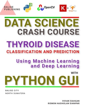 Data Science Crash Course Thyroid Disease Classification And Prediction Using Machine Learning And Deep Learning 2nd Edition Vivian Siahaan