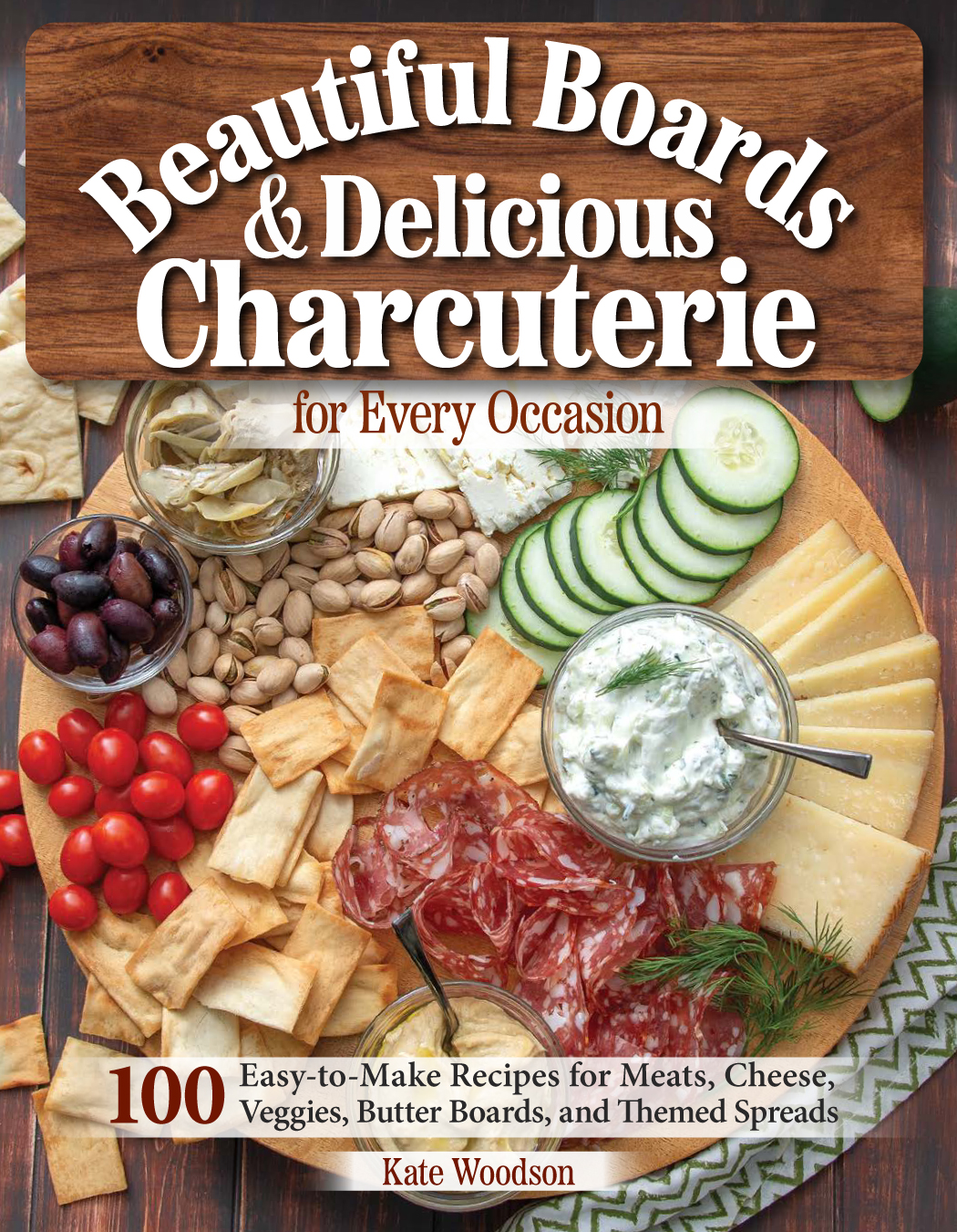 Beautiful Boards Delicious Charcuterie For Every Occasion 100 Easytomake Recipes For Meats Cheese Veggies Butter Boards And Themed Spreads Anne Schaeffer