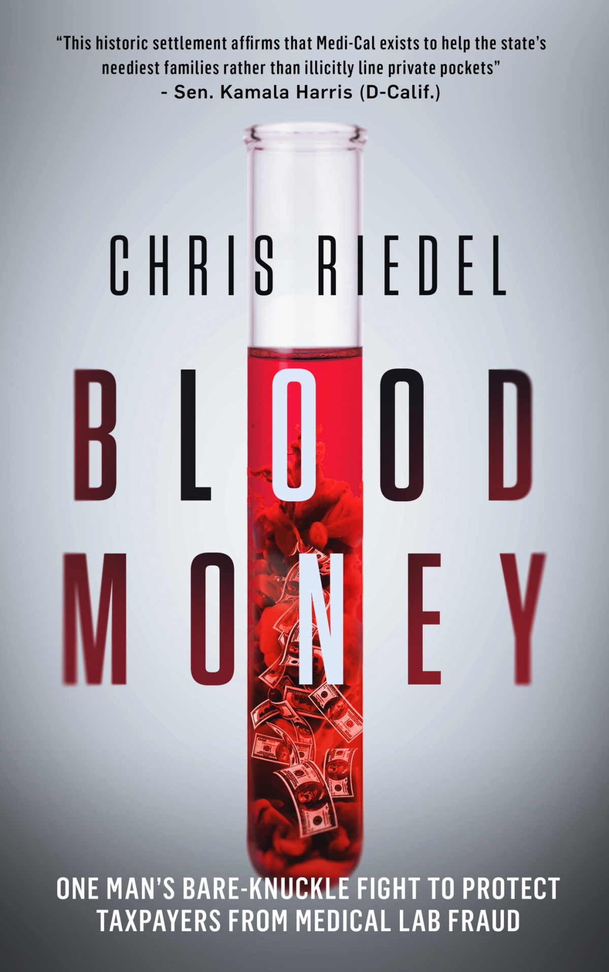 Blood Money One Mans Bareknuckle Fight To Protect Taxpayers From Medical Fraud Chris Riedel