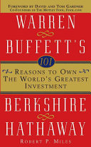 101 Reasons To Own The Worlds Greatest Investment Warren Buffetts Berkshire Hathaway Robert P Miles