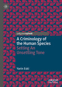 A Criminology Of The Human Species Setting An Unsettling Tone Yarin Eski